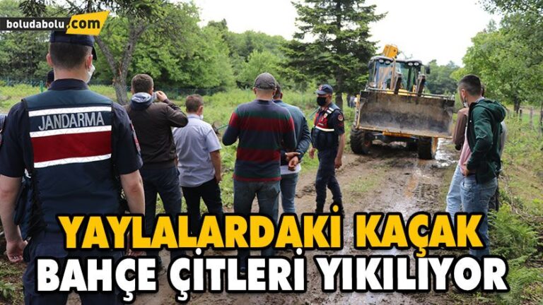 Yaylalardaki kaçak bahçe çitleri yıkılıyor