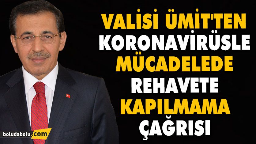 Valisi Ümit’ten koronavirüsle mücadelede rehavete kapılmama çağrısı Valisi Ümit’ten koronavirüsle mücadelede rehavete kapılmama çağrısı