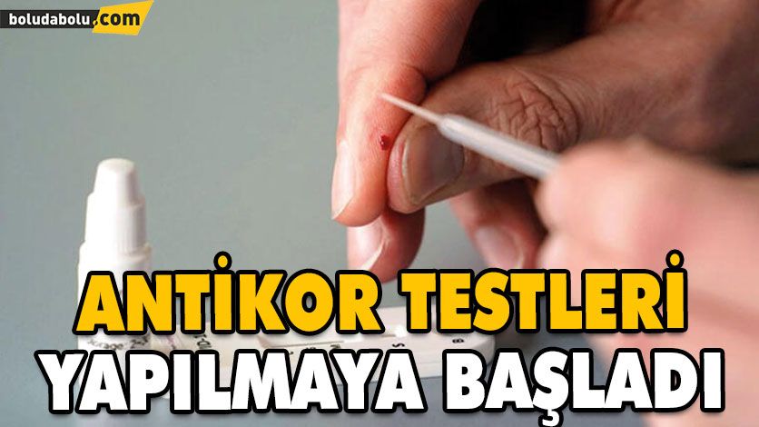 Antikor Testleri Yapılmaya Başladı Antikor Testleri Yapılmaya Başladı