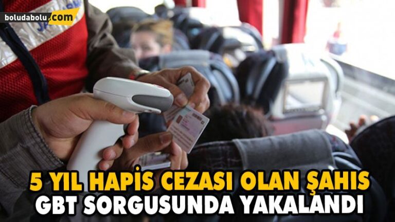 5 YIL HAPİS CEZASI OLAN ŞAHIS GBT SORGUSUNDA YAKALANDI