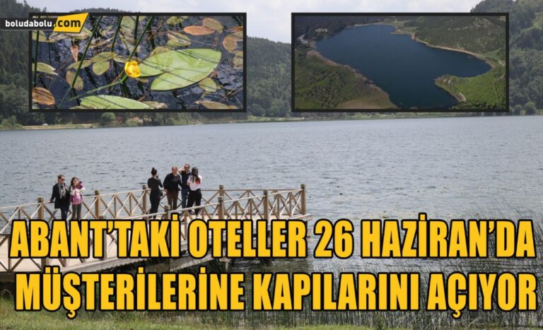 Abant Tabiat Parkı’ndaki oteller, 26 Haziran’da kapılarını müşterilerine açıyor