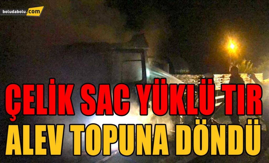 Çelik sac yüklü tır kül oldu Çelik sac yüklü tır kül oldu