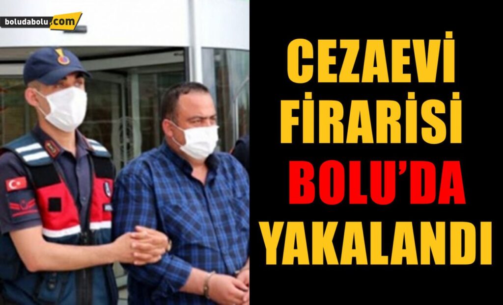 Cezaevi firarisi Bolu’da yakalandı Cezaevi firarisi Bolu’da yakalandı
