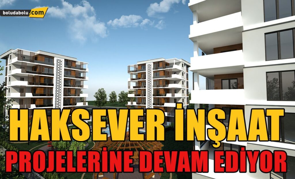 HAKSEVER İNŞAAT PROJELERİNE DEVAM EDİYOR HAKSEVER İNŞAAT PROJELERİNE DEVAM EDİYOR