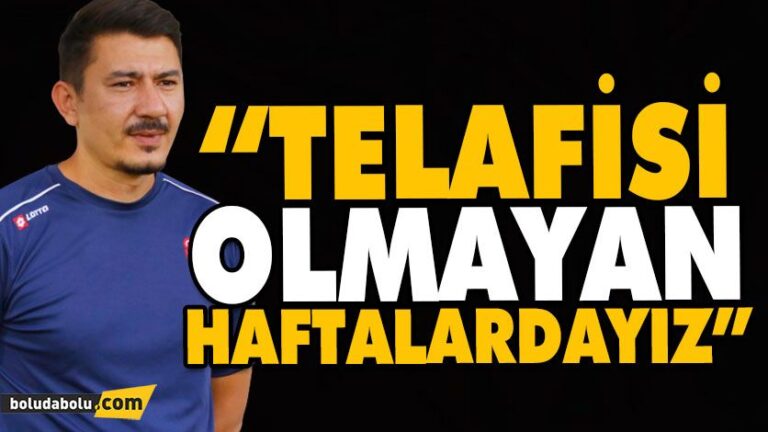 “TELAFİSİ OLMAYAN HAFTALARDAYIZ”