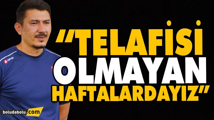 “TELAFİSİ OLMAYAN HAFTALARDAYIZ” “TELAFİSİ OLMAYAN HAFTALARDAYIZ”