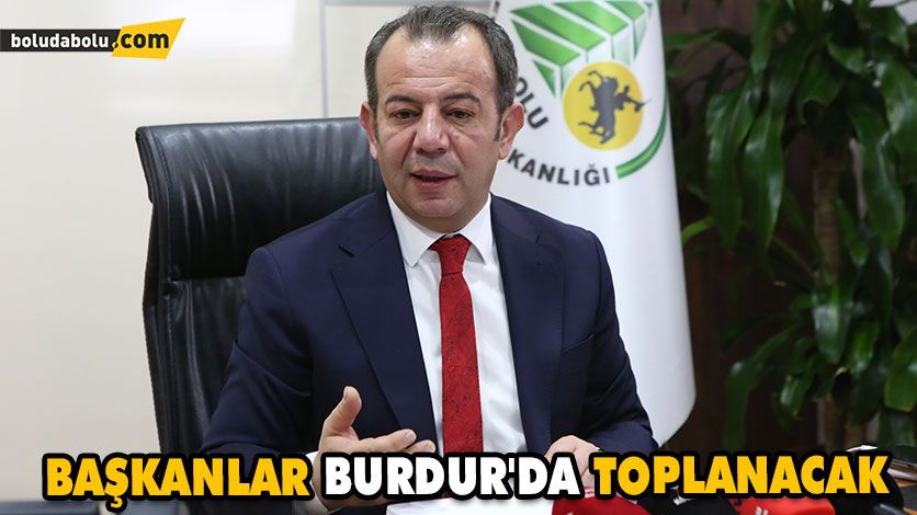 Başkanlar Burdur’da Toplanacak Başkanlar Burdur’da Toplanacak