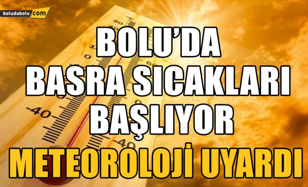 Meteoroloji’dan Bolu’ya Basra sıcakları uyarısı Meteoroloji’dan Bolu’ya Basra sıcakları uyarısı