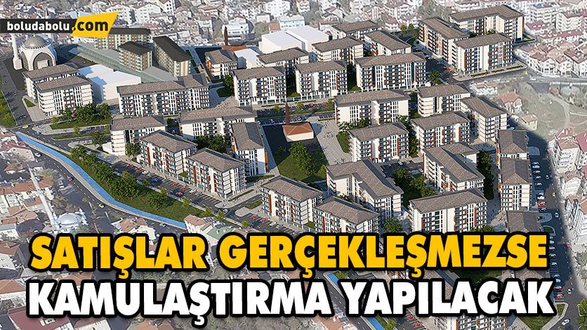 SATIŞLAR GERÇEKLEŞMEZSE KAMULAŞTIRMA YAPILACAK SATIŞLAR GERÇEKLEŞMEZSE KAMULAŞTIRMA YAPILACAK