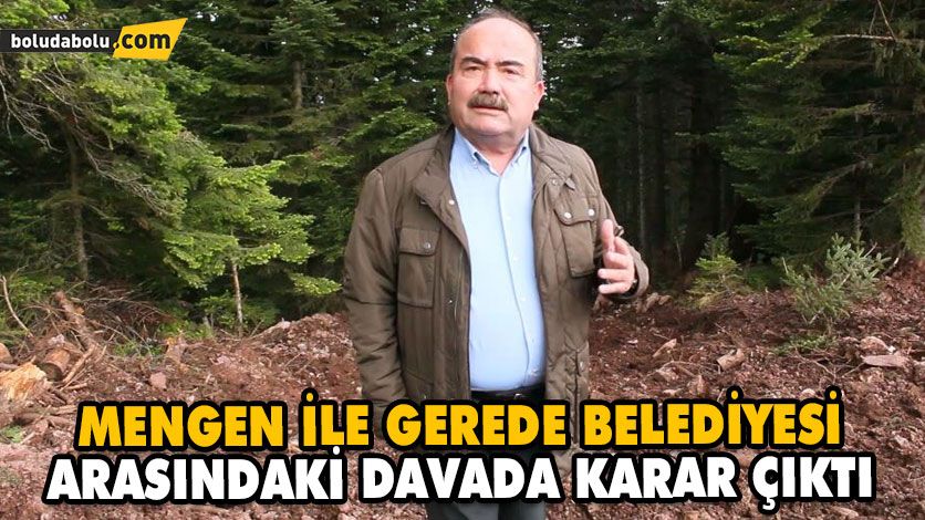 MENGEN İLE GEREDE BELEDİYESİ ARASINDAKİ DAVADA KARAR ÇIKTI