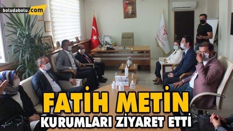 FATİH METİN KURUMLARI ZİYARET ETTİ