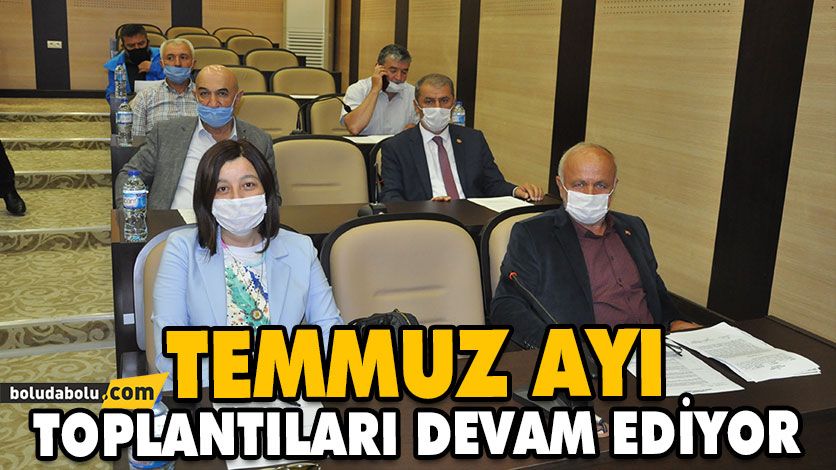 TEMMUZ AYI TOPLANTILARI DEVAM EDİYOR TEMMUZ AYI TOPLANTILARI DEVAM EDİYOR