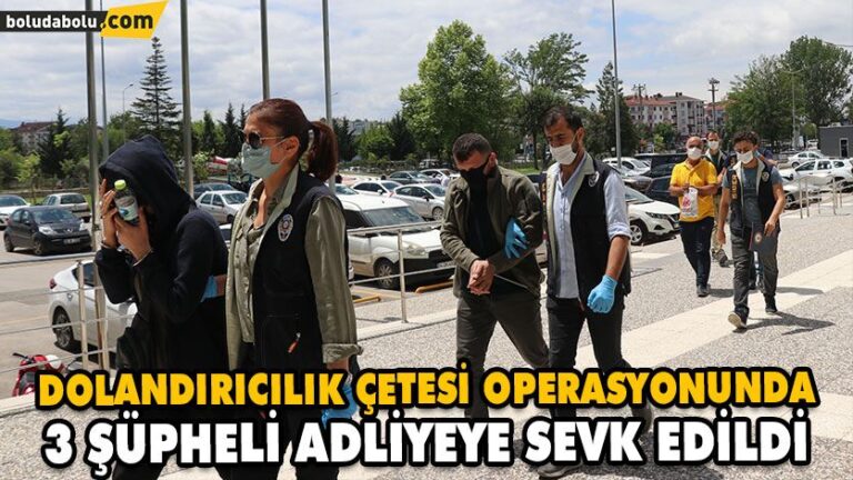 Dolandırıcılık çetesi operasyonunda 3 şüpheli adliyeye sevk edildi