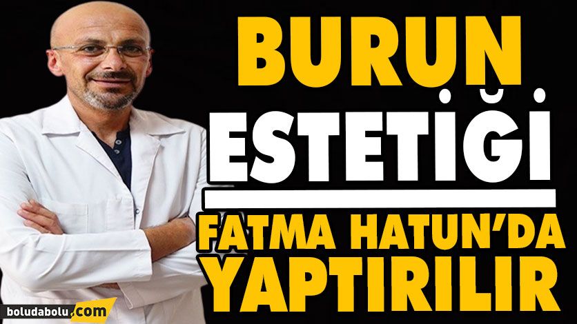 Burun estetiği Fatma Hatun’da yaptırılır Burun estetiği Fatma Hatun’da yaptırılır