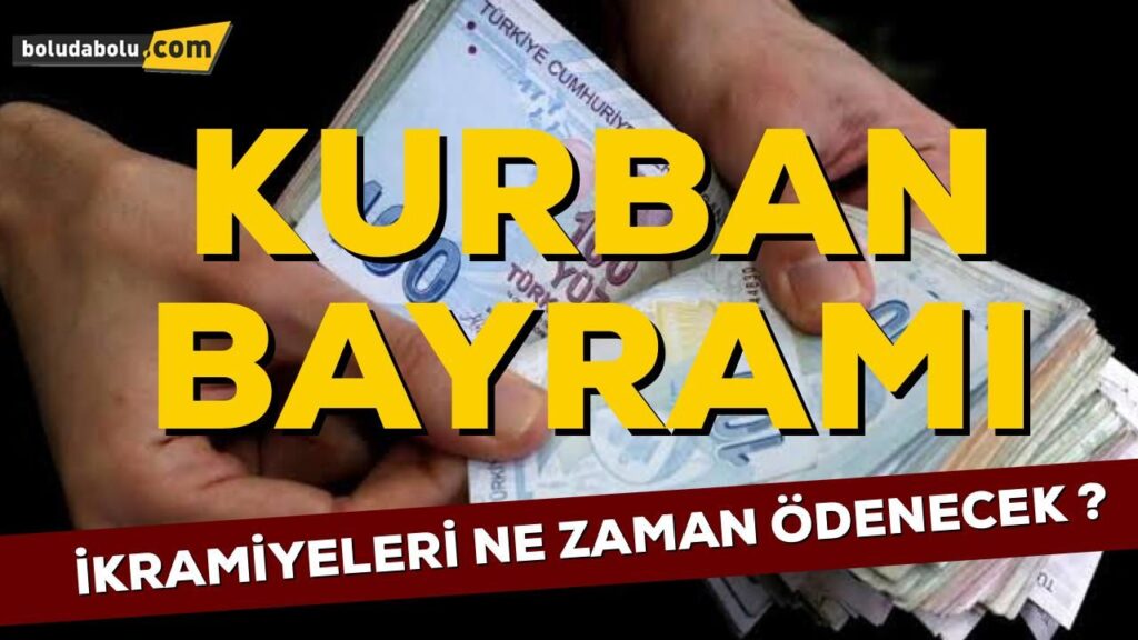 KURBAN BAYRAMI İKRAMİYELERİNİN ÖDENECEĞİ TARİH BELLİ OLDU KURBAN BAYRAMI İKRAMİYELERİNİN ÖDENECEĞİ TARİH BELLİ OLDU