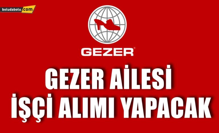 GEZER AİLESİ İŞÇİ ALIMI YAPACAK
