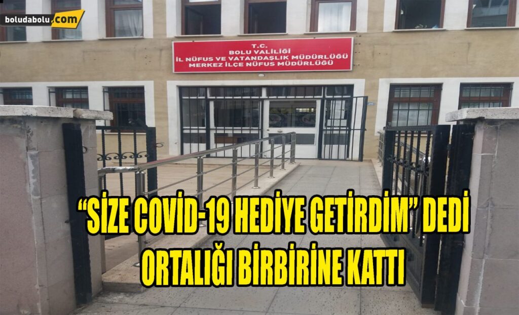 Size Covid-19 getirdim dedi ortalığı birbirine kattı Size Covid-19 getirdim dedi ortalığı birbirine kattı