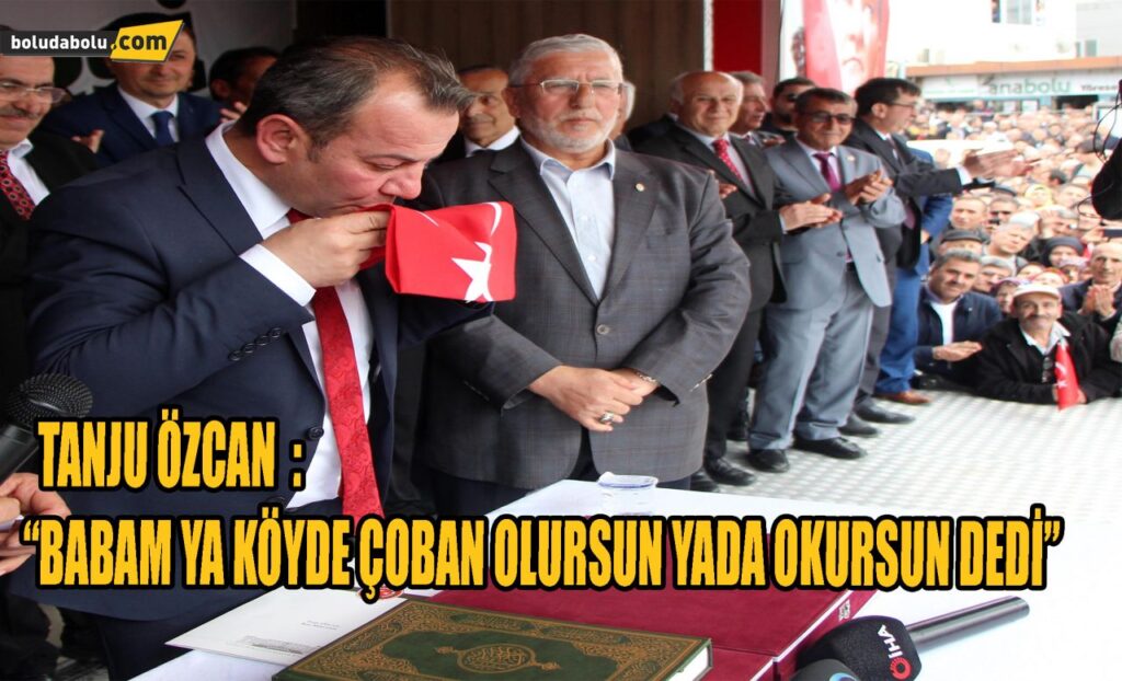 Tanju Özcan, “ Babam Ya köyde çoban olursun, ya da okursun’ dedi Tanju Özcan, “ Babam Ya köyde çoban olursun, ya da okursun’ dedi