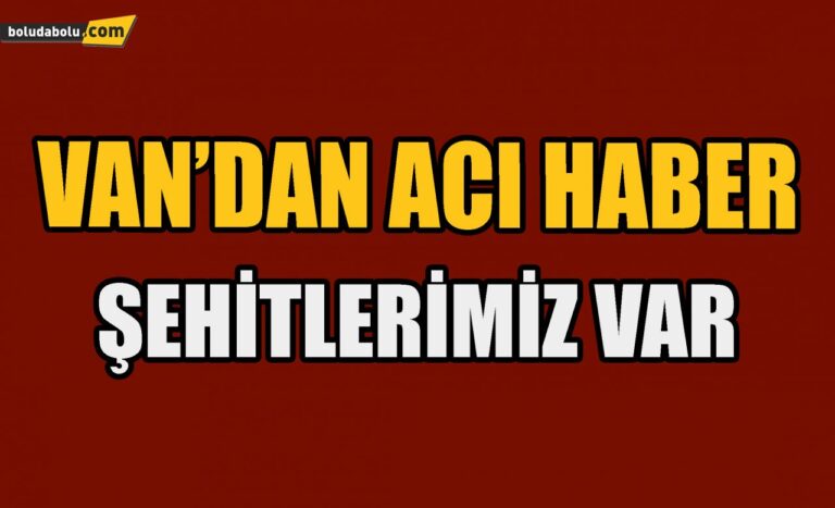 Van’dan acı haber ; şehitlerimiz var