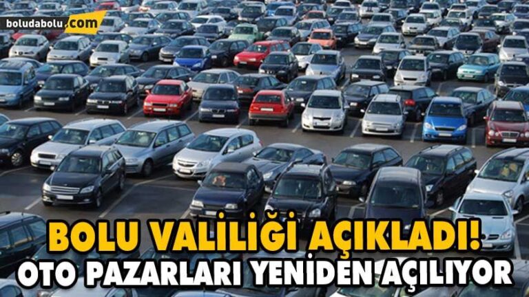 BOLU VALİLİĞİ AÇIKLADI! OTO PAZARLARI YENİDEN AÇILIYOR