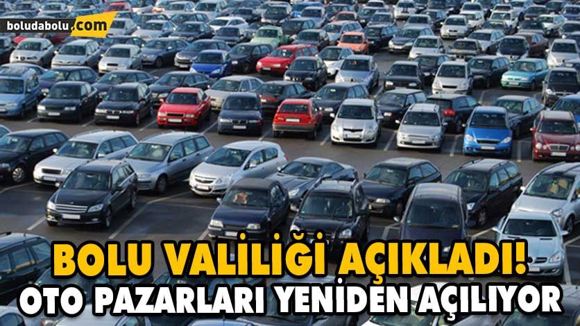 BOLU VALİLİĞİ AÇIKLADI! OTO PAZARLARI YENİDEN AÇILIYOR BOLU VALİLİĞİ AÇIKLADI! OTO PAZARLARI YENİDEN AÇILIYOR