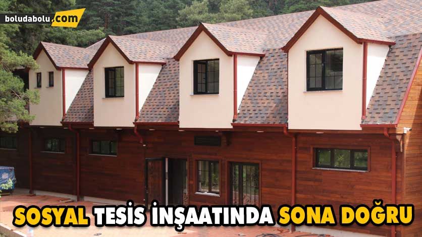 SOSYAL TESİS İNŞAATINDA SONA DOĞRU SOSYAL TESİS İNŞAATINDA SONA DOĞRU