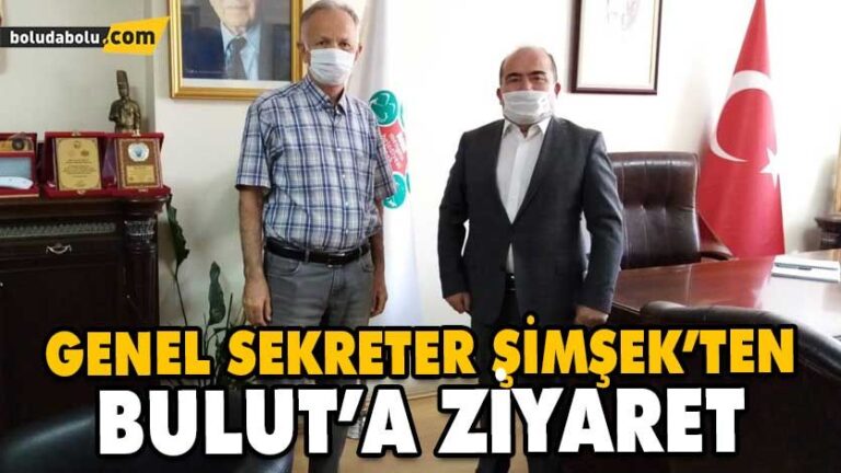 GENEL SEKRETER ŞİMŞEK’TEN BULUT’A ZİYARET