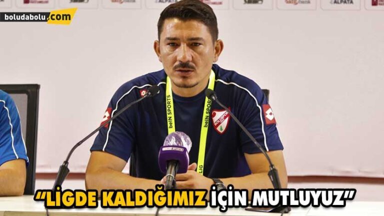 “LİGDE KALDIĞIMIZ İÇİN MUTLUYUZ”