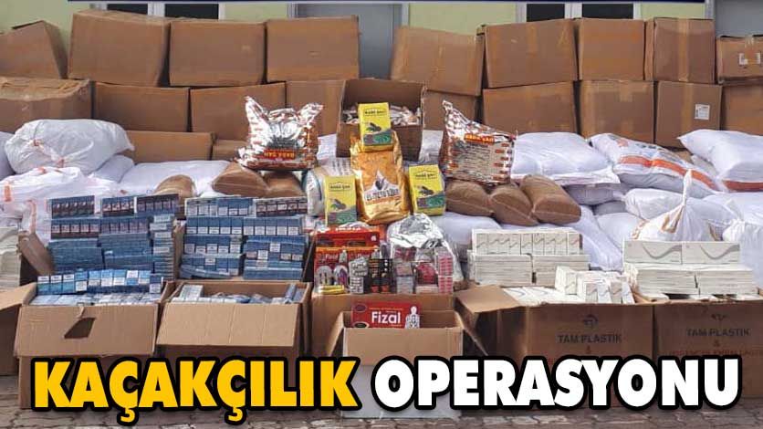 KAÇAKÇILIK OPERASYONU KAÇAKÇILIK OPERASYONU