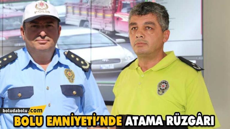 BOLU EMNİYETİNDE ATAMA RÜZGÂRI