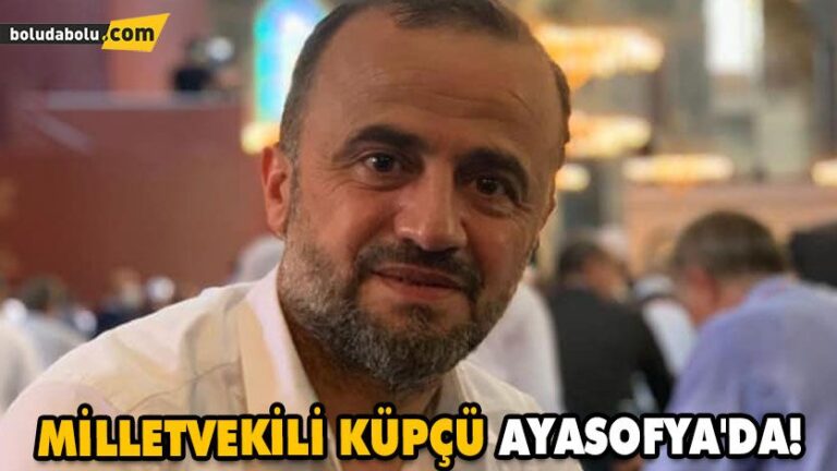 MİLLETVEKİLİ KÜPÇÜ AYASOFYA’DA!