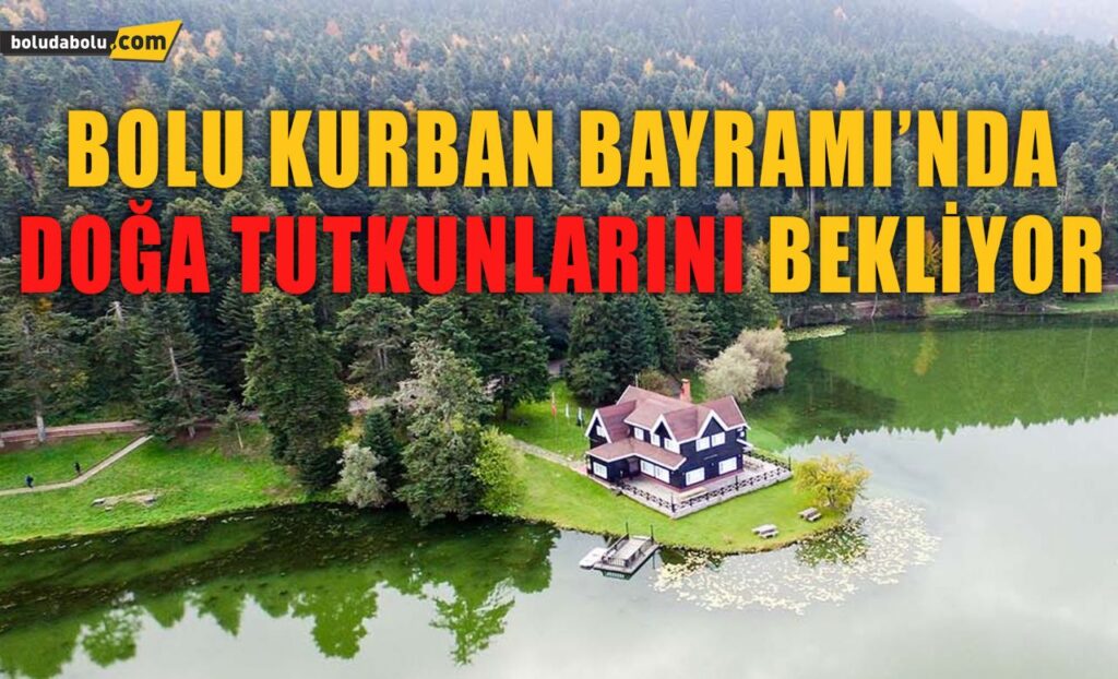 “TABİATIN KALBİ” BOLU, KURBAN BAYRAMI’NDA DOĞA TUTKUNLARINI BEKLİYOR “TABİATIN KALBİ” BOLU, KURBAN BAYRAMI’NDA DOĞA TUTKUNLARINI BEKLİYOR