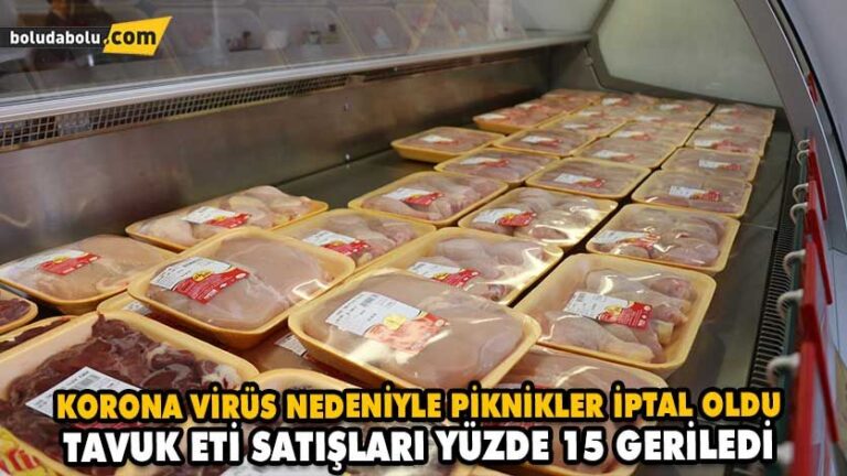 KORONA VİRÜS NEDENİYLE PİKNİKLER İPTAL OLDU, TAVUK ETİ SATIŞLARI YÜZDE 15 GERİLEDİ