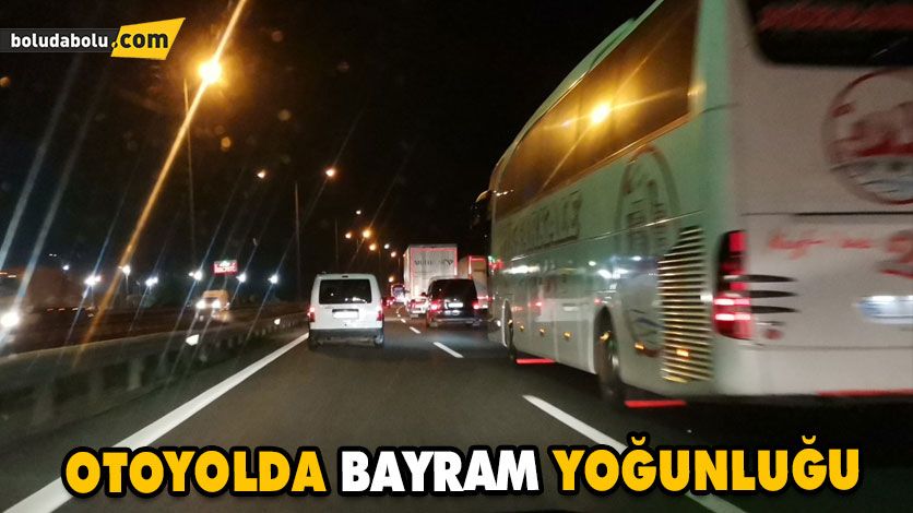 OTOYOLDA BAYRAM YOĞUNLUĞU OTOYOLDA BAYRAM YOĞUNLUĞU