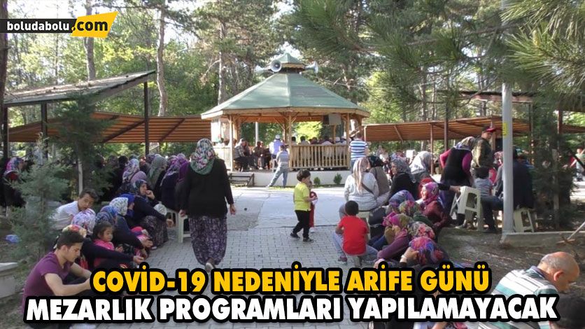 COVİD-19 NEDENİYLE ARİFE GÜNÜ MEZARLIK PROGRAMLARI YAPILAMAYACAK COVİD-19 NEDENİYLE ARİFE GÜNÜ MEZARLIK PROGRAMLARI YAPILAMAYACAK