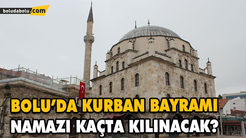 BOLU’DA KURBAN BAYRAMI NAMAZI KAÇTA KILINACAK? BOLU’DA KURBAN BAYRAMI NAMAZI KAÇTA KILINACAK?