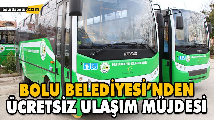 BOLU BELEDİYESİ’NDEN ÜCRETSİZ ULAŞIM MÜJDESİ BOLU BELEDİYESİ’NDEN ÜCRETSİZ ULAŞIM MÜJDESİ
