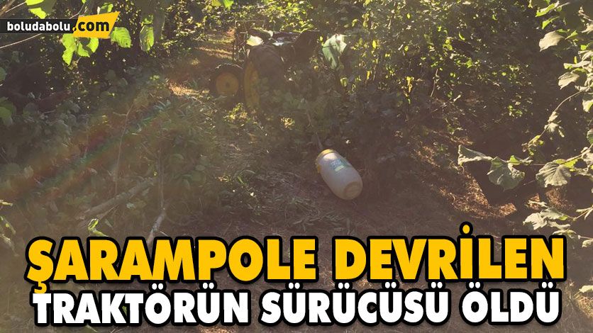 Şarampole devrilen traktörün sürücüsü öldü Şarampole devrilen traktörün sürücüsü öldü