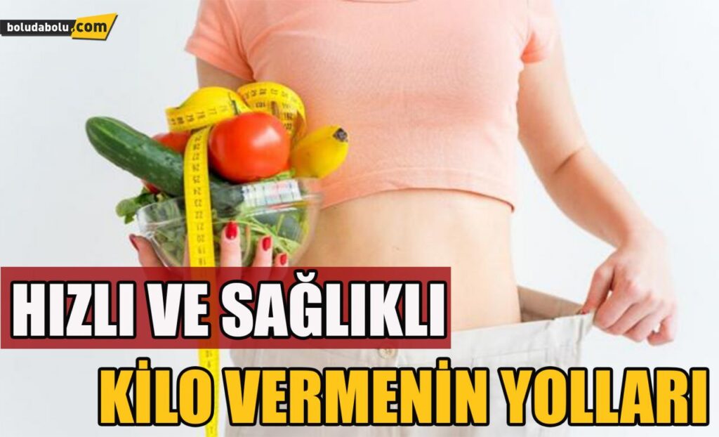 Hızlı ve sağlıklı kilo vermenin yolları Hızlı ve sağlıklı kilo vermenin yolları