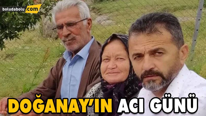DOĞANAY’IN ACI GÜNÜ DOĞANAY’IN ACI GÜNÜ