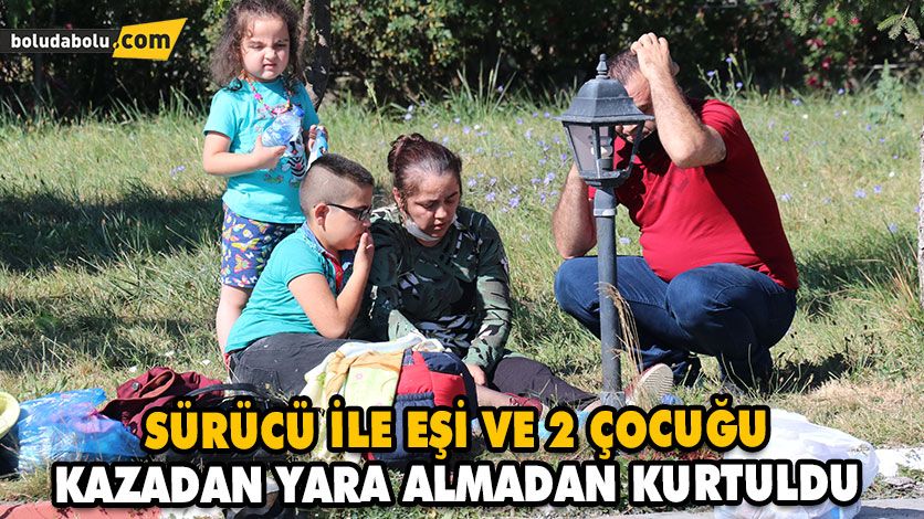 SÜRÜCÜ İLE EŞİ VE 2 ÇOCUĞU, KAZADAN YARA ALMADAN KURTULDU SÜRÜCÜ İLE EŞİ VE 2 ÇOCUĞU, KAZADAN YARA ALMADAN KURTULDU