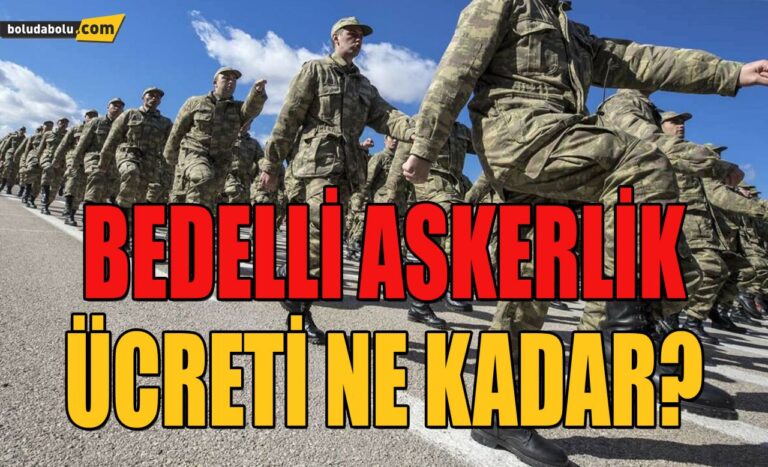 BEDELLİ ASKERLİK ÜCRETİ NE KADAR?