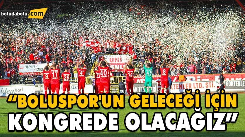 “BOLUSPOR’UN GELECEĞİ İÇİN KONGREDE OLACAĞIZ” “BOLUSPOR’UN GELECEĞİ İÇİN KONGREDE OLACAĞIZ”