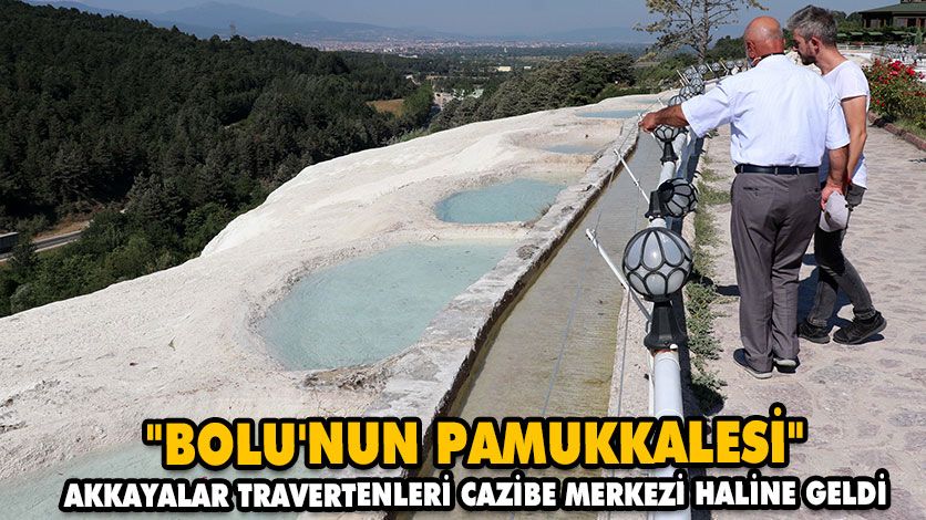 “BOLU’NUN PAMUKKALESİ” AKKAYALAR TRAVERTENLERİ CAZİBE MERKEZİ HALİNE GELDİ