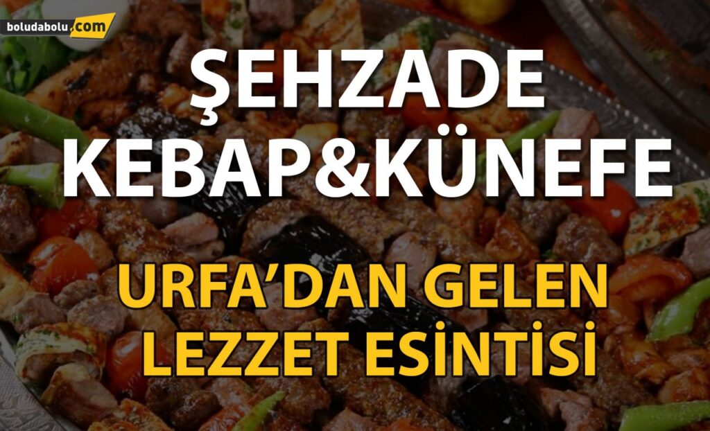 Urfa’dan gelen lezzet esintisi Şehzade Kebap&Künefe’de Urfa’dan gelen lezzet esintisi Şehzade Kebap&Künefe’de