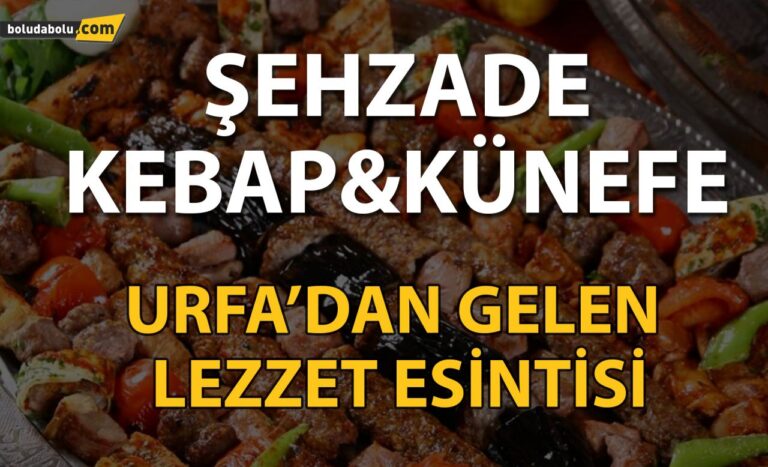 Urfa’dan gelen lezzet esintisi Şehzade Kebap&Künefe’de