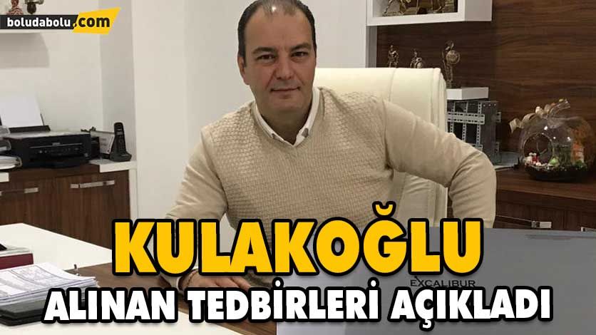 KULAKOĞLU ALINAN TEDBİRLERİ AÇIKLADI KULAKOĞLU ALINAN TEDBİRLERİ AÇIKLADI
