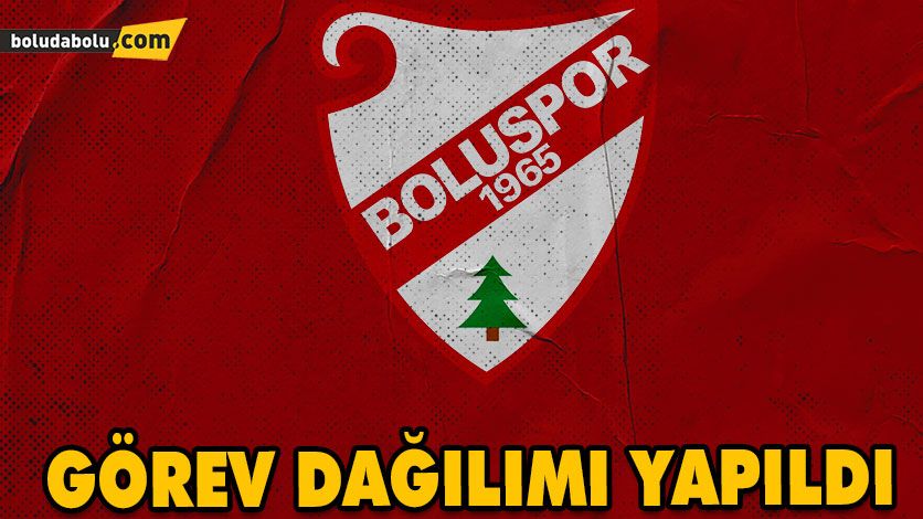BOLUSPOR’DA GÖREV DAĞILIMI YAPILDI BOLUSPOR’DA GÖREV DAĞILIMI YAPILDI