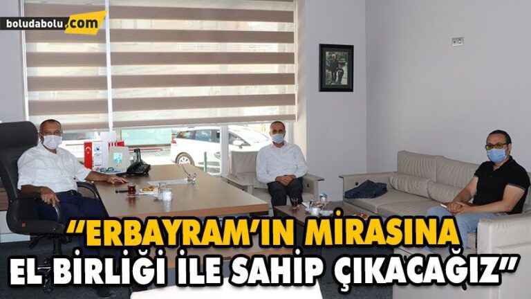 “ERBAYRAM’IN MİRASINA EL BİRLİĞİ İLE SAHİP ÇIKACAĞIZ”
