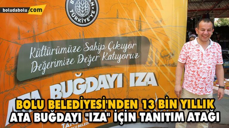 BOLU BELEDİYESİ’NDEN 13 BİN YILLIK ATA BUĞDAYI “IZA” İÇİN TANITIM ATAĞI